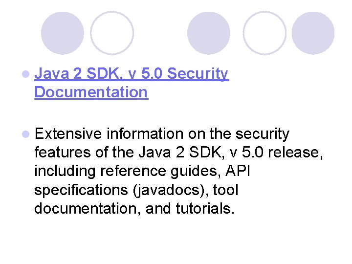 l Java 2 SDK, v 5. 0 Security Documentation l Extensive information on the