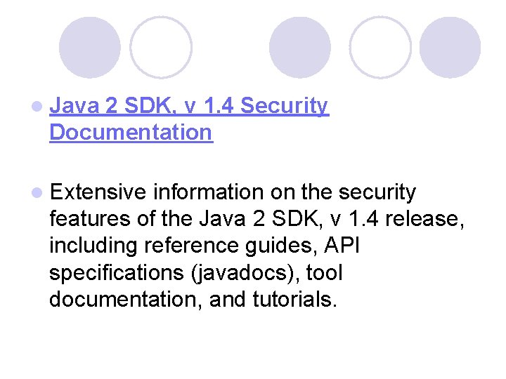l Java 2 SDK, v 1. 4 Security Documentation l Extensive information on the