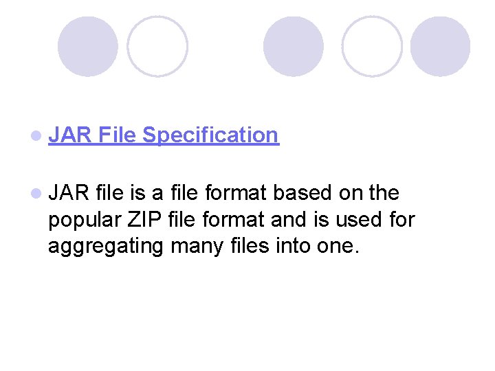 l JAR File Specification l JAR file is a file format based on the