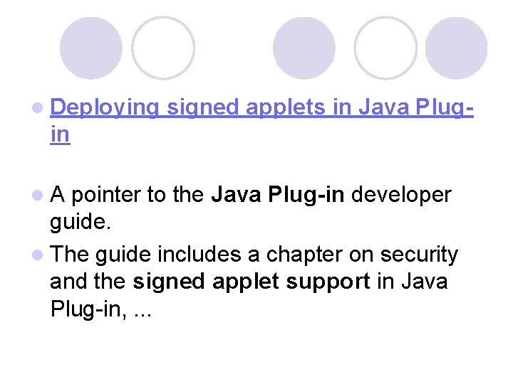l Deploying signed applets in Java Plug- in l A pointer to the Java