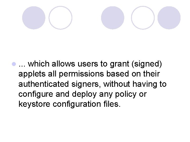 l. . . which allows users to grant (signed) applets all permissions based on