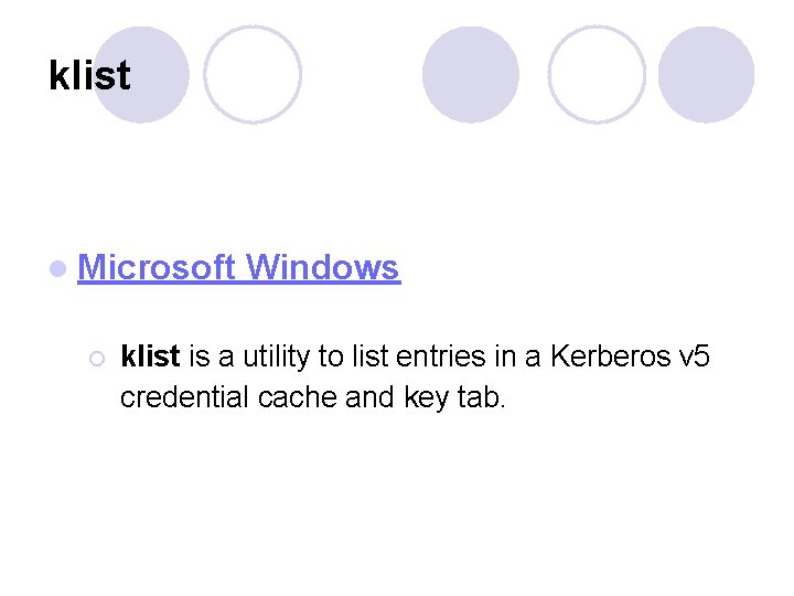 klist l Microsoft Windows ¡ klist is a utility to list entries in a