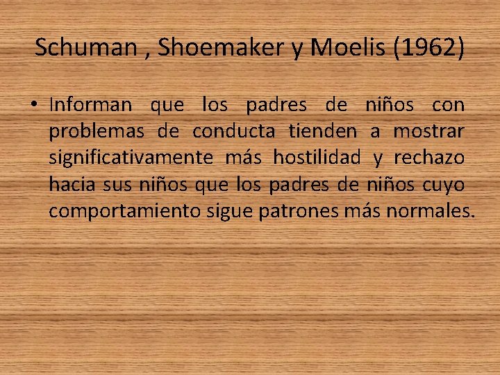 Schuman , Shoemaker y Moelis (1962) • Informan que los padres de niños con