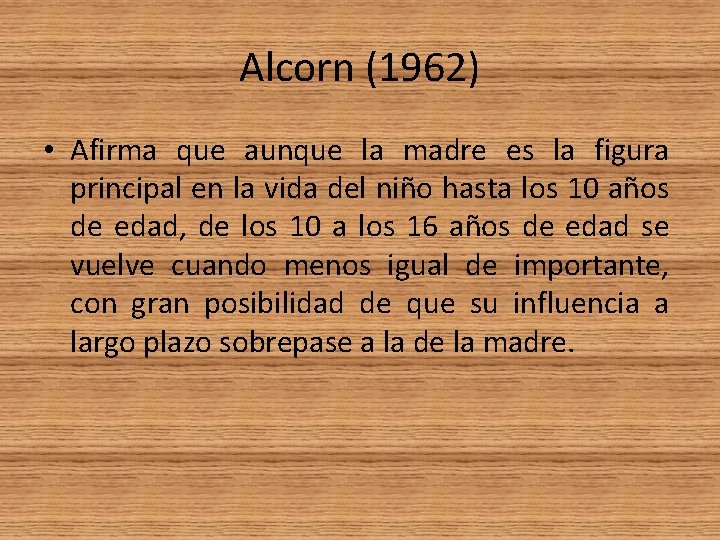 Alcorn (1962) • Afirma que aunque la madre es la figura principal en la