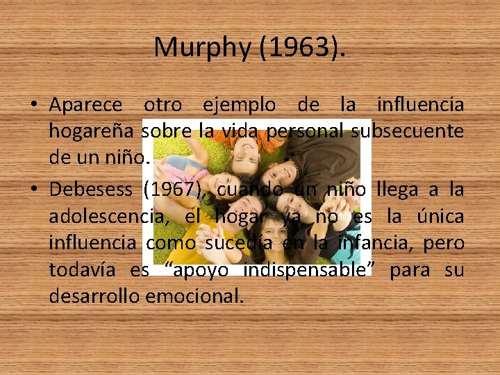 Murphy (1963). • Aparece otro ejemplo de la influencia hogareña sobre la vida personal