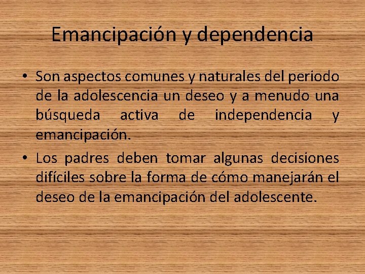 Emancipación y dependencia • Son aspectos comunes y naturales del periodo de la adolescencia