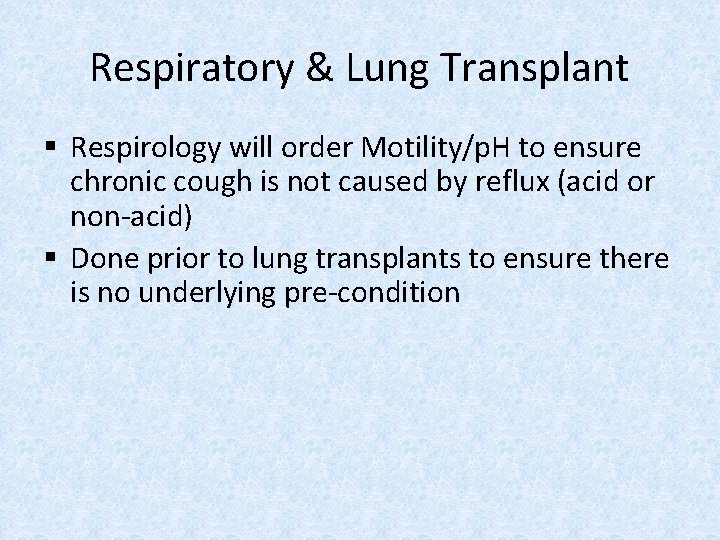 Respiratory & Lung Transplant § Respirology will order Motility/p. H to ensure chronic cough