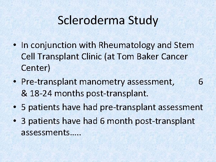 Scleroderma Study • In conjunction with Rheumatology and Stem Cell Transplant Clinic (at Tom