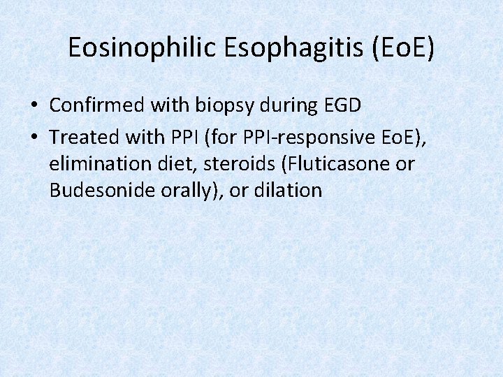 Eosinophilic Esophagitis (Eo. E) • Confirmed with biopsy during EGD • Treated with PPI