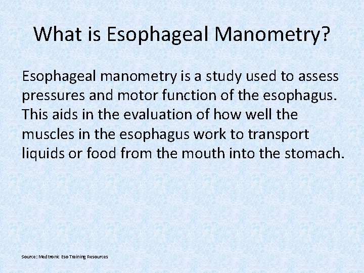 What is Esophageal Manometry? Esophageal manometry is a study used to assess pressures and
