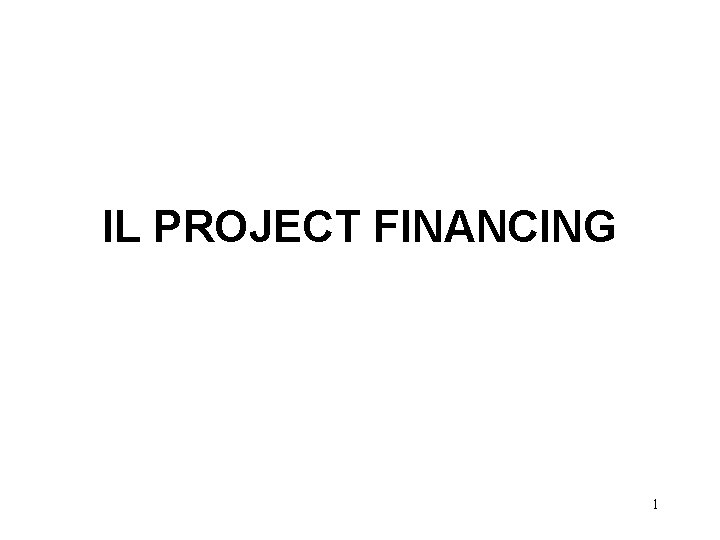 IL PROJECT FINANCING 1 