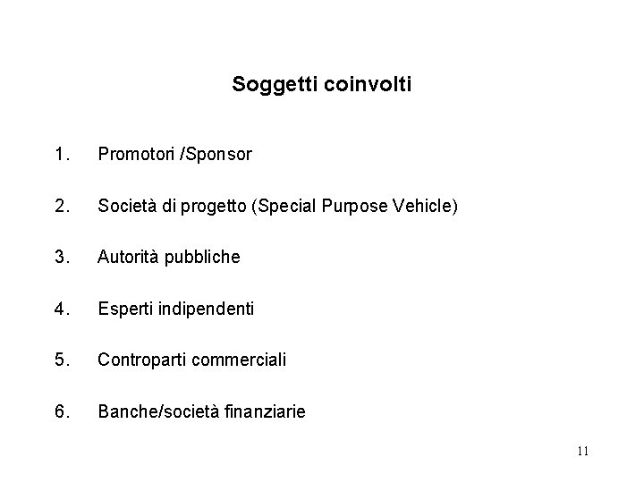 Soggetti coinvolti 1. Promotori /Sponsor 2. Società di progetto (Special Purpose Vehicle) 3. Autorità