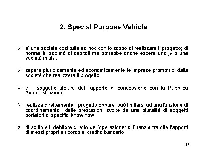 2. Special Purpose Vehicle Ø e’ una società costituita ad hoc con lo scopo