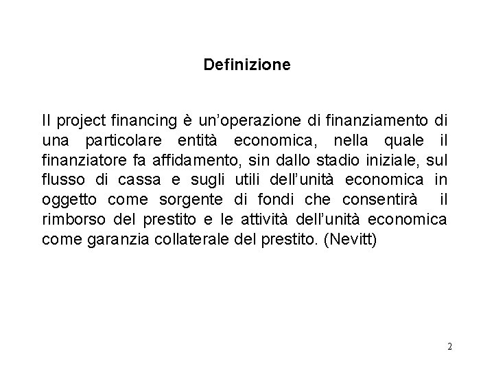 Definizione Il project financing è un’operazione di finanziamento di una particolare entità economica, nella