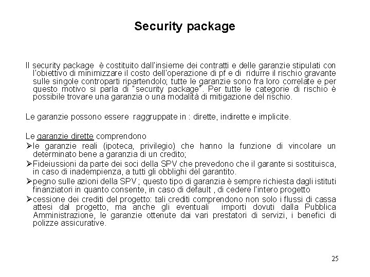Security package Il security package è costituito dall’insieme dei contratti e delle garanzie stipulati