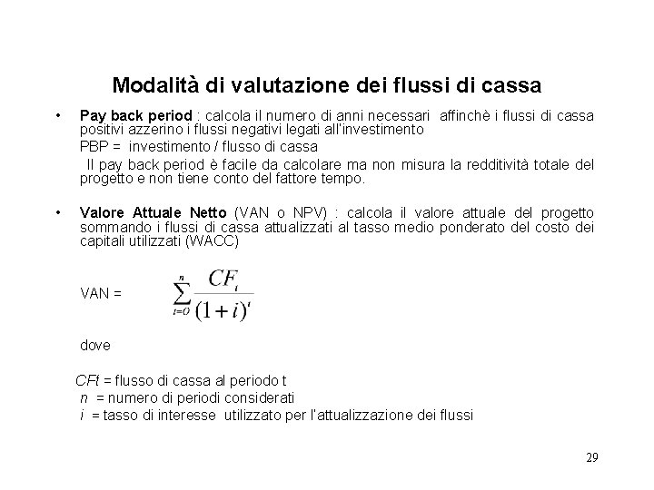 Modalità di valutazione dei flussi di cassa • Pay back period : calcola il