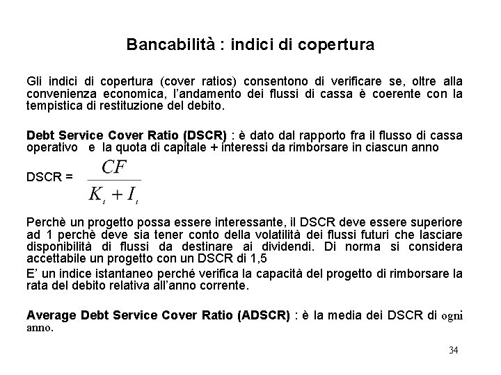 Bancabilità : indici di copertura Gli indici di copertura (cover ratios) consentono di verificare