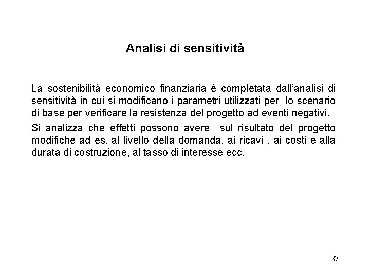 Analisi di sensitività La sostenibilità economico finanziaria è completata dall’analisi di sensitività in cui