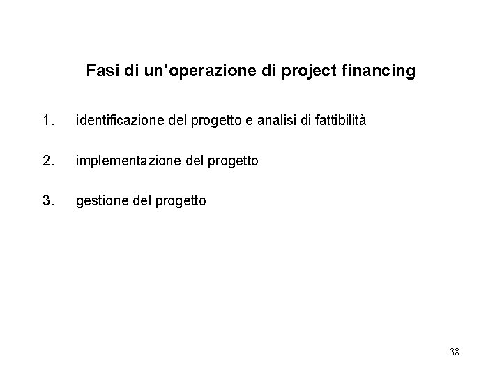 Fasi di un’operazione di project financing 1. identificazione del progetto e analisi di fattibilità