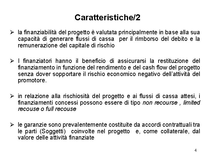 Caratteristiche/2 Ø la finanziabilità del progetto è valutata principalmente in base alla sua capacità