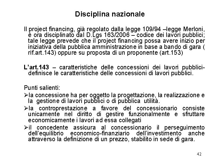 Disciplina nazionale Il project financing, già regolato dalla legge 109/94 –legge Merloni, è ora