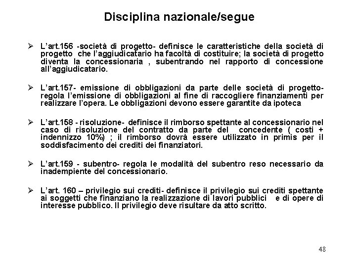 Disciplina nazionale/segue Ø L’art. 156 -società di progetto- definisce le caratteristiche della società di