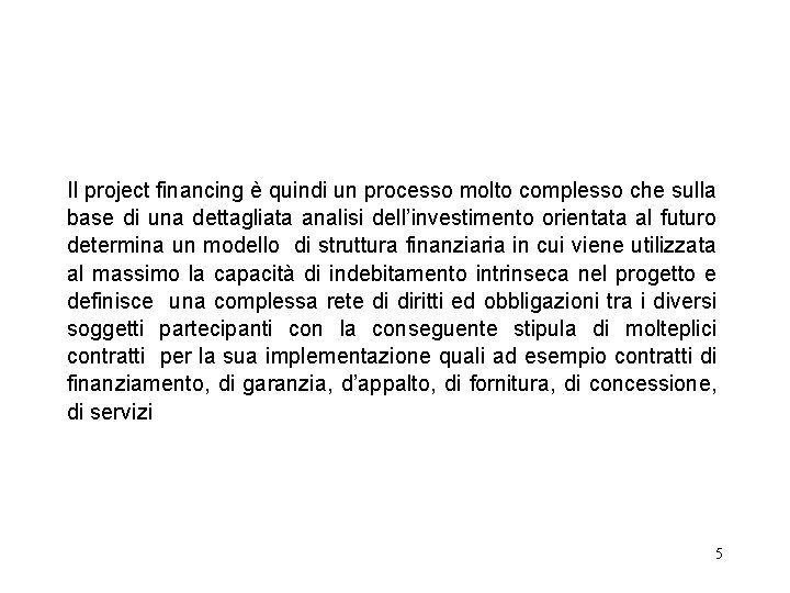 Il project financing è quindi un processo molto complesso che sulla base di una