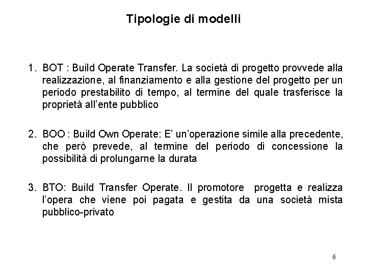 Tipologie di modelli 1. BOT : Build Operate Transfer. La società di progetto provvede