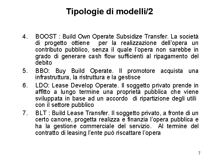 Tipologie di modelli/2 4. 5. 6. 7. BOOST : Build Own Operate Subsidize Transfer.