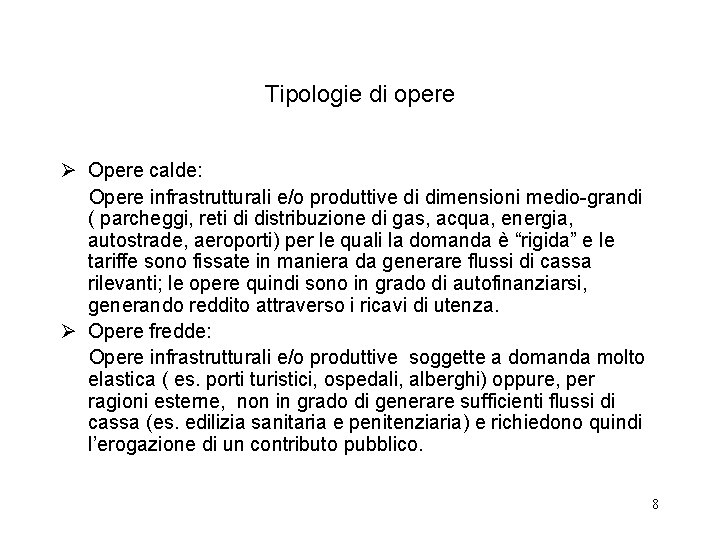 Tipologie di opere Ø Opere calde: Opere infrastrutturali e/o produttive di dimensioni medio-grandi (