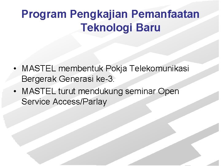 Program Pengkajian Pemanfaatan Teknologi Baru • MASTEL membentuk Pokja Telekomunikasi Bergerak Generasi ke-3. •