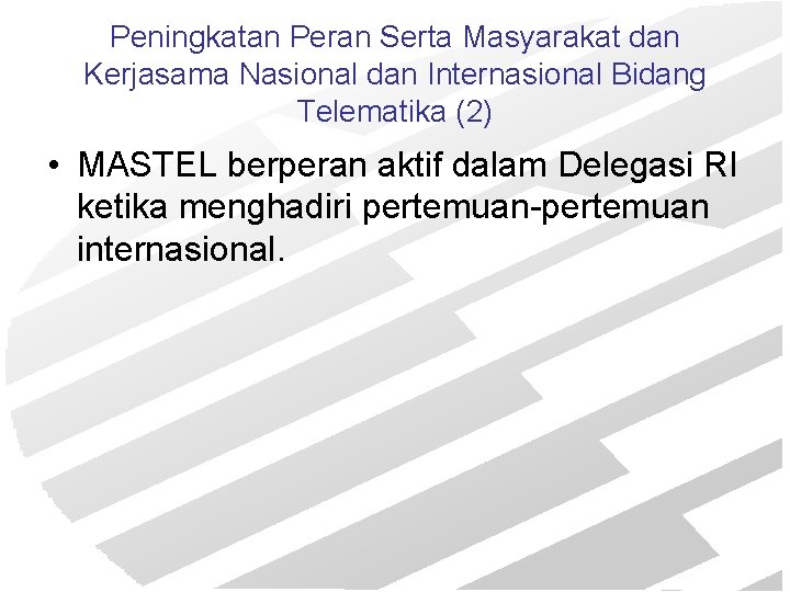 Peningkatan Peran Serta Masyarakat dan Kerjasama Nasional dan Internasional Bidang Telematika (2) • MASTEL