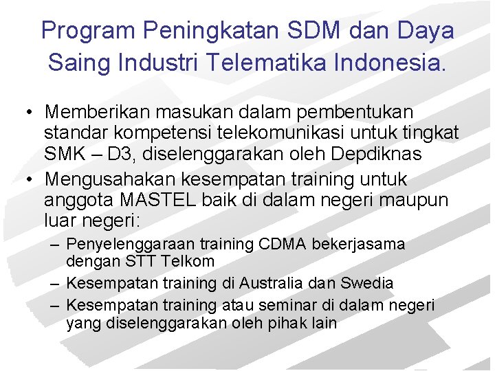 Program Peningkatan SDM dan Daya Saing Industri Telematika Indonesia. • Memberikan masukan dalam pembentukan