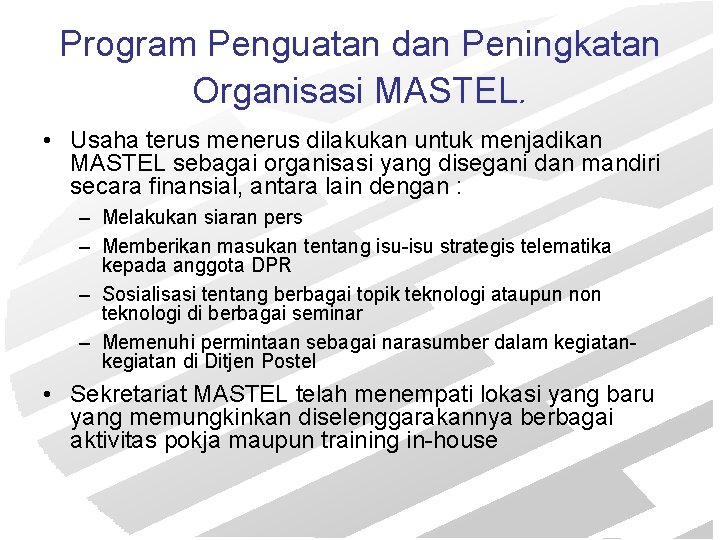 Program Penguatan dan Peningkatan Organisasi MASTEL. • Usaha terus menerus dilakukan untuk menjadikan MASTEL