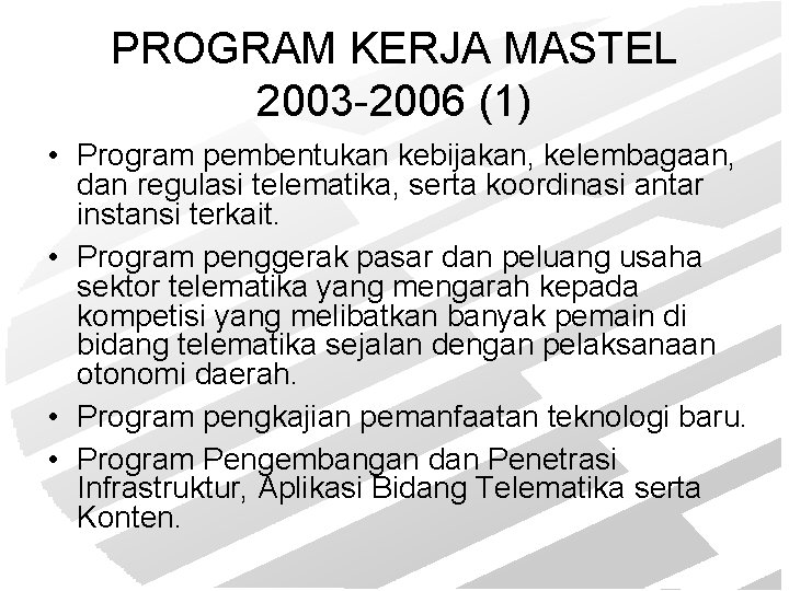 PROGRAM KERJA MASTEL 2003 -2006 (1) • Program pembentukan kebijakan, kelembagaan, dan regulasi telematika,