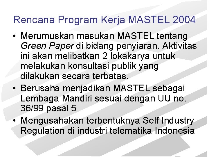 Rencana Program Kerja MASTEL 2004 • Merumuskan masukan MASTEL tentang Green Paper di bidang