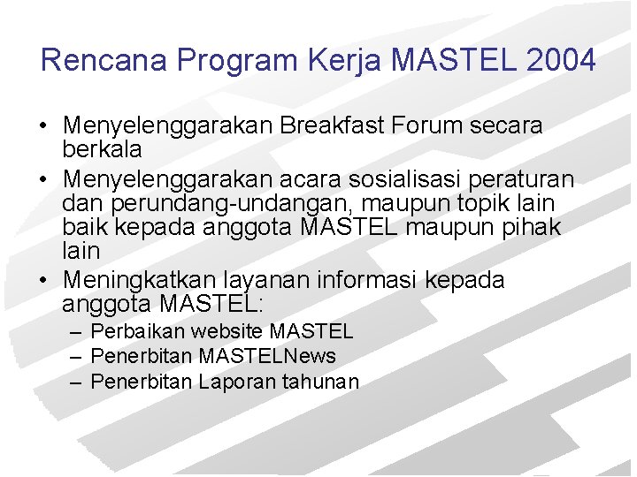 Rencana Program Kerja MASTEL 2004 • Menyelenggarakan Breakfast Forum secara berkala • Menyelenggarakan acara