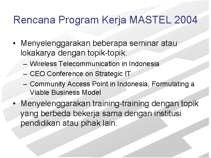 Rencana Program Kerja MASTEL 2004 • Menyelenggarakan beberapa seminar atau lokakarya dengan topik-topik: –