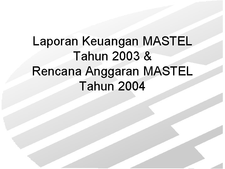 Laporan Keuangan MASTEL Tahun 2003 & Rencana Anggaran MASTEL Tahun 2004 