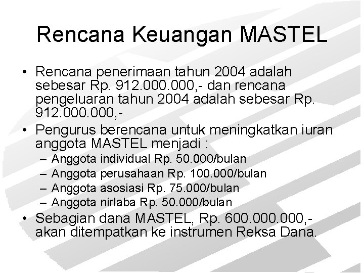 Rencana Keuangan MASTEL • Rencana penerimaan tahun 2004 adalah sebesar Rp. 912. 000, -