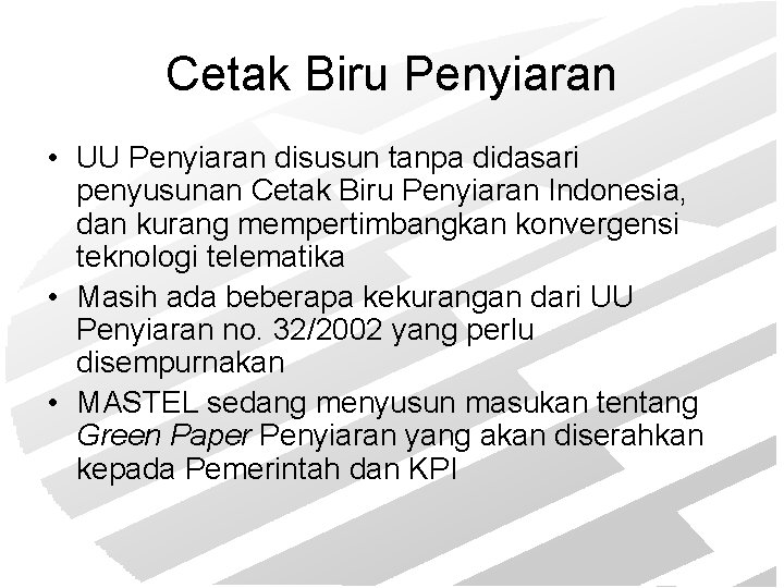 Cetak Biru Penyiaran • UU Penyiaran disusun tanpa didasari penyusunan Cetak Biru Penyiaran Indonesia,