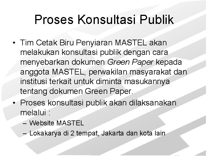 Proses Konsultasi Publik • Tim Cetak Biru Penyiaran MASTEL akan melakukan konsultasi publik dengan