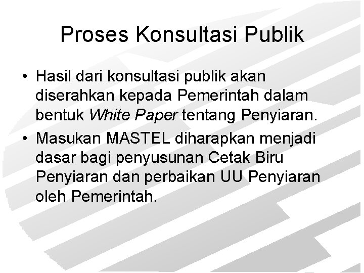 Proses Konsultasi Publik • Hasil dari konsultasi publik akan diserahkan kepada Pemerintah dalam bentuk