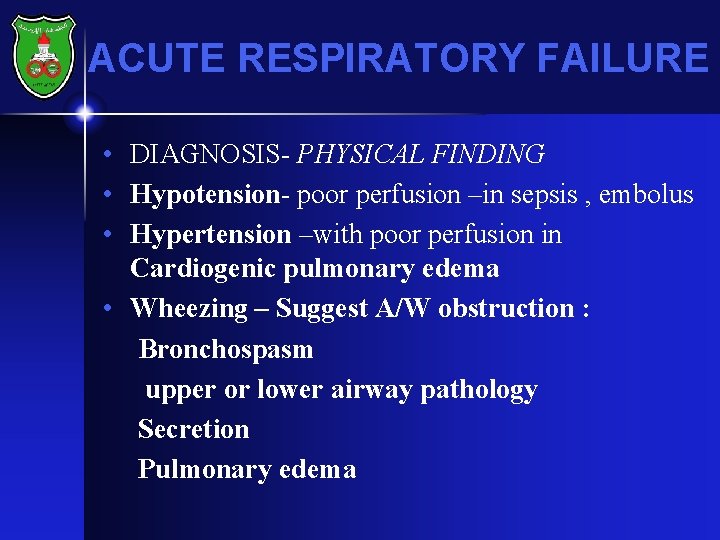 ACUTE RESPIRATORY FAILURE • DIAGNOSIS- PHYSICAL FINDING • Hypotension- poor perfusion –in sepsis ,