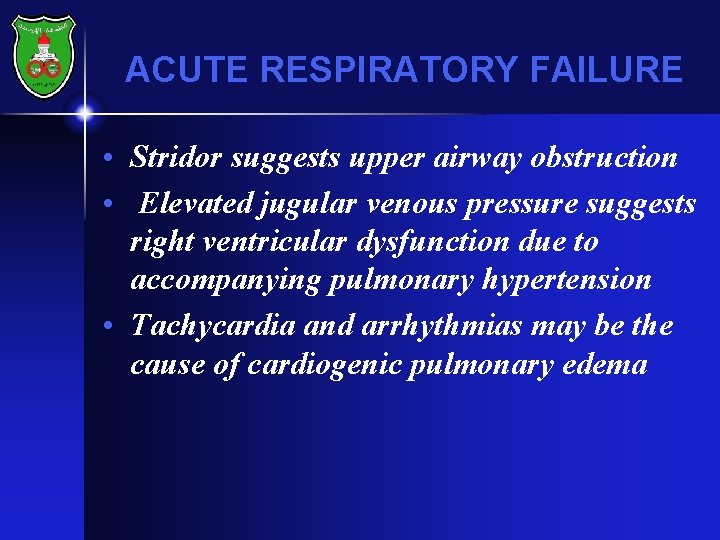 ACUTE RESPIRATORY FAILURE • Stridor suggests upper airway obstruction • Elevated jugular venous pressure
