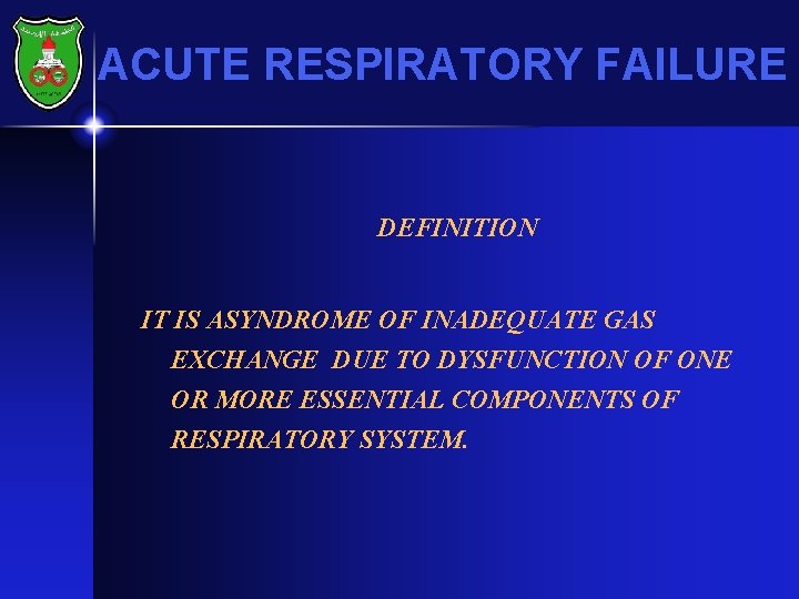 ACUTE RESPIRATORY FAILURE DEFINITION IT IS ASYNDROME OF INADEQUATE GAS EXCHANGE DUE TO DYSFUNCTION