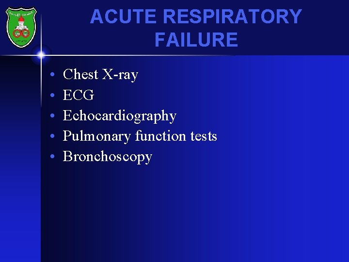 ACUTE RESPIRATORY FAILURE • • • Chest X-ray ECG Echocardiography Pulmonary function tests Bronchoscopy