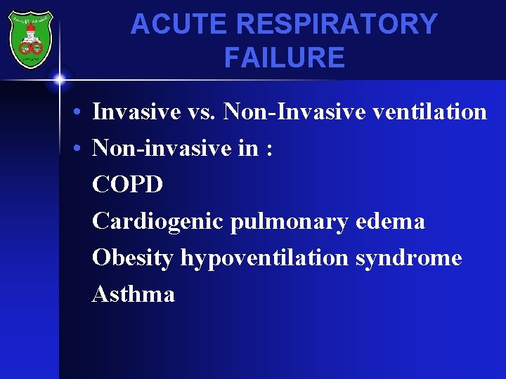 ACUTE RESPIRATORY FAILURE • Invasive vs. Non-Invasive ventilation • Non-invasive in : COPD Cardiogenic