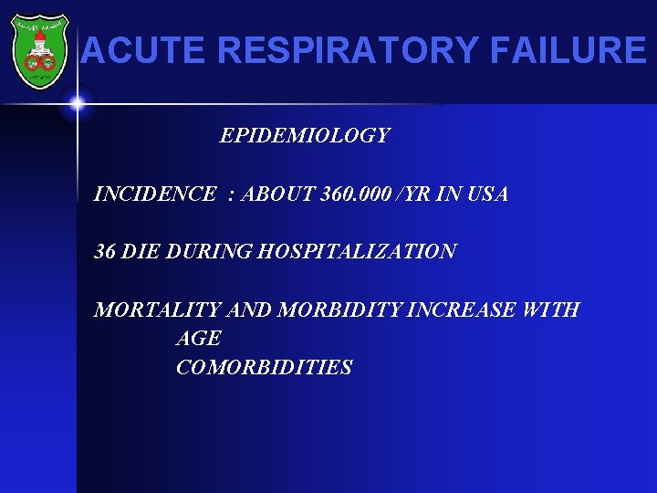 ACUTE RESPIRATORY FAILURE EPIDEMIOLOGY INCIDENCE : ABOUT 360. 000 /YR IN USA 36 DIE