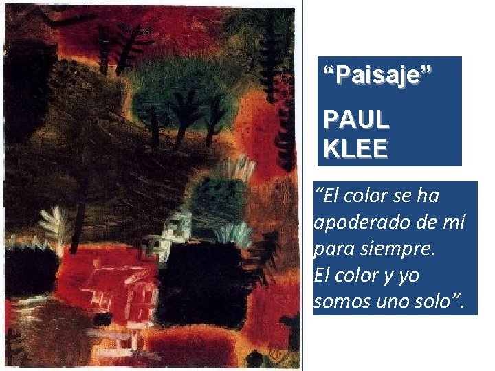 “Paisaje” PAUL KLEE “El color se ha apoderado de mí para siempre. El color